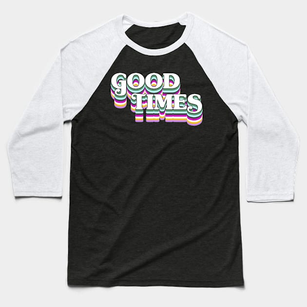 Good Times! Baseball T-Shirt by Xanaduriffic